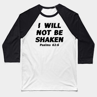I Will Not Be Shaken - Faith, Bible Verse, Christian Quote Baseball T-Shirt